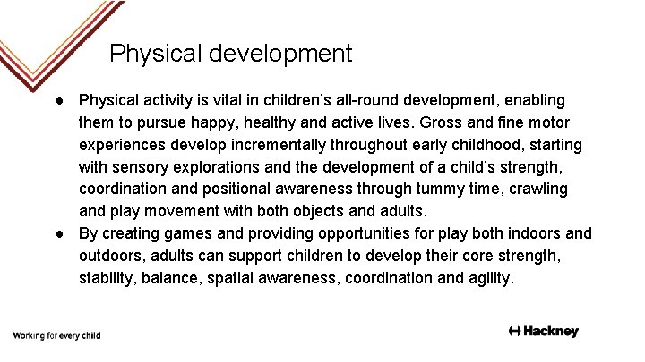 Physical development ● Physical activity is vital in children’s all-round development, enabling them to