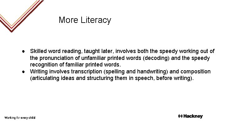 More Literacy ● Skilled word reading, taught later, involves both the speedy working out