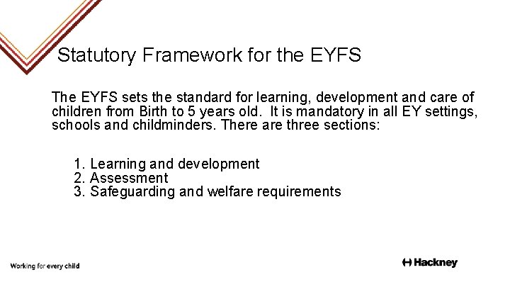 Statutory Framework for the EYFS The EYFS sets the standard for learning, development and