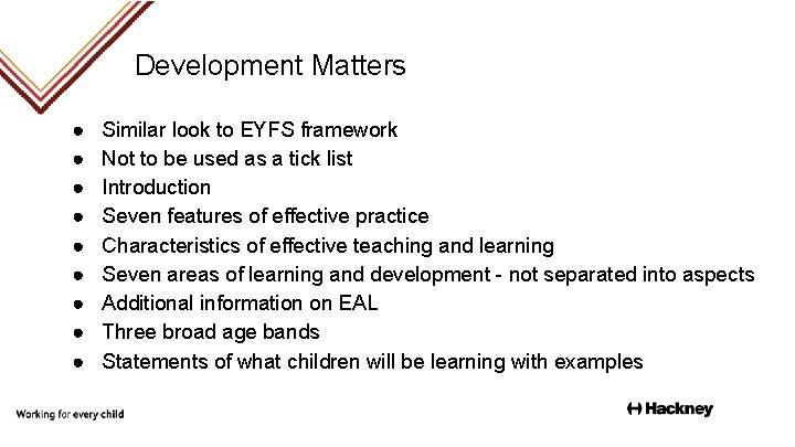 Development Matters ● ● ● ● ● Similar look to EYFS framework Not to