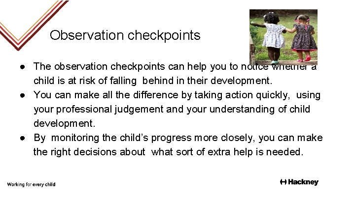 Observation checkpoints ● The observation checkpoints can help you to notice whether a child