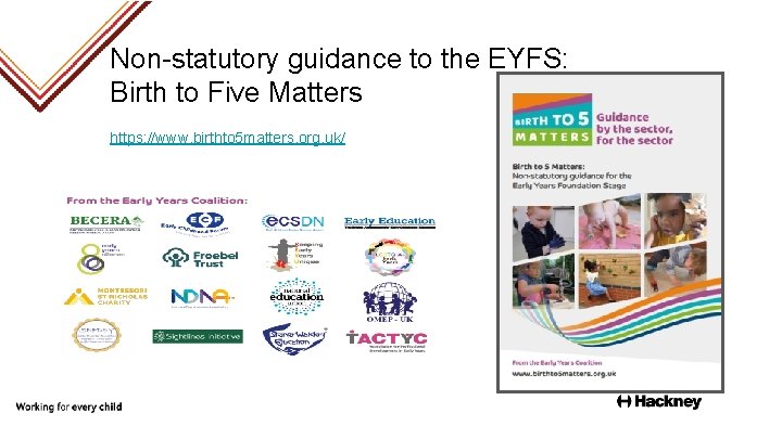 Non-statutory guidance to the EYFS: Birth to Five Matters https: //www. birthto 5 matters.