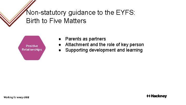 Non-statutory guidance to the EYFS: Birth to Five Matters ● Parents as partners ●