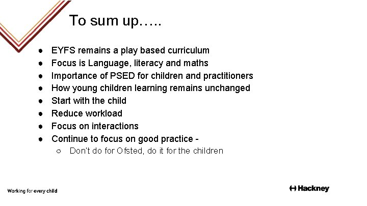 To sum up…. . ● ● ● ● EYFS remains a play based curriculum