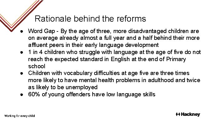Rationale behind the reforms ● Word Gap - By the age of three, more
