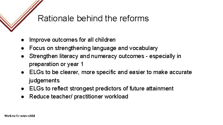 Rationale behind the reforms ● Improve outcomes for all children ● Focus on strengthening