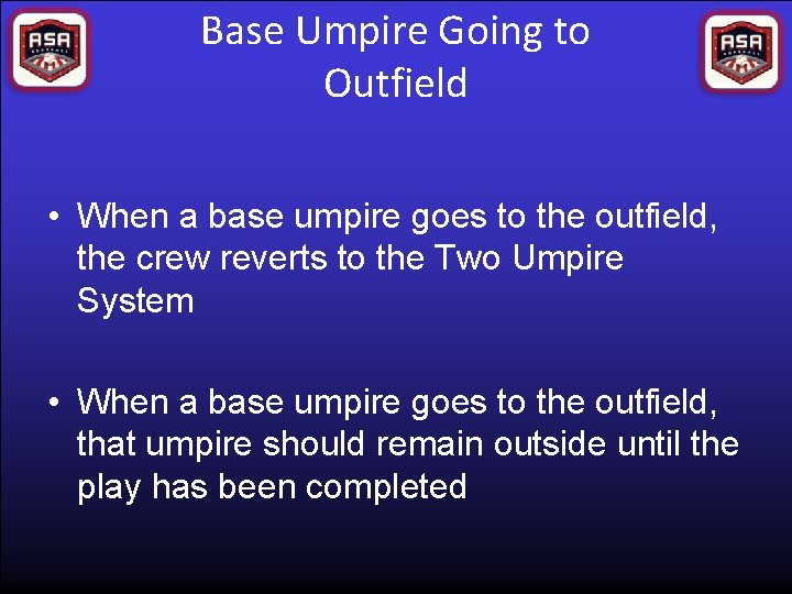 Base Umpire Going to Outfield • When a base umpire goes to the outfield,