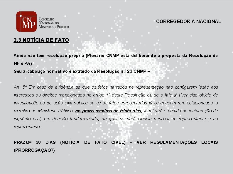 CORREGEDORIA NACIONAL 2. 3 NOTÍCIA DE FATO Ainda não tem resolução própria (Plenário CNMP