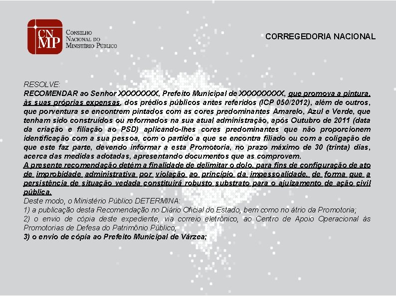 CORREGEDORIA NACIONAL RESOLVE: RECOMENDAR ao Senhor XXXX, Prefeito Municipal de XXXXX, que promova a