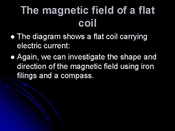 The magnetic field of a flat coil The diagram shows a flat coil carrying