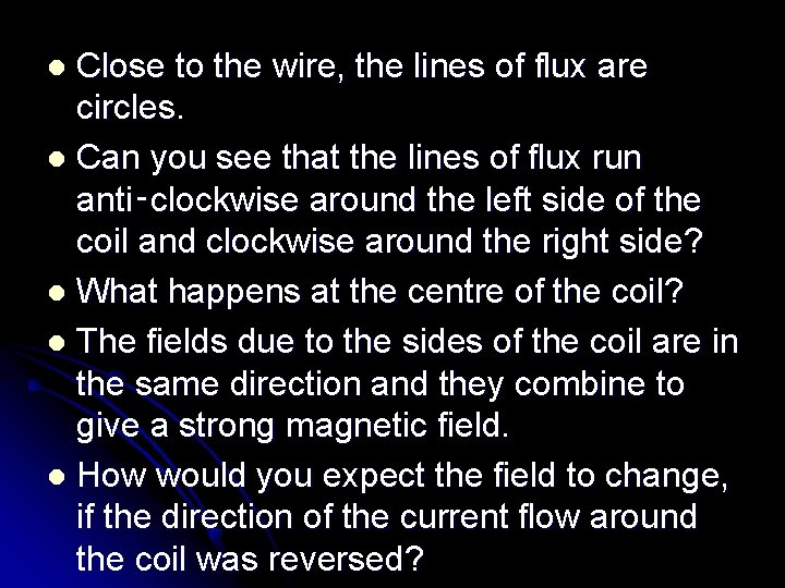 Close to the wire, the lines of flux are circles. l Can you see