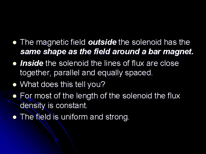l l l The magnetic field outside the solenoid has the same shape as