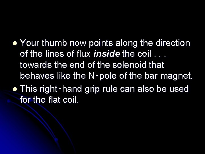 Your thumb now points along the direction of the lines of flux inside the