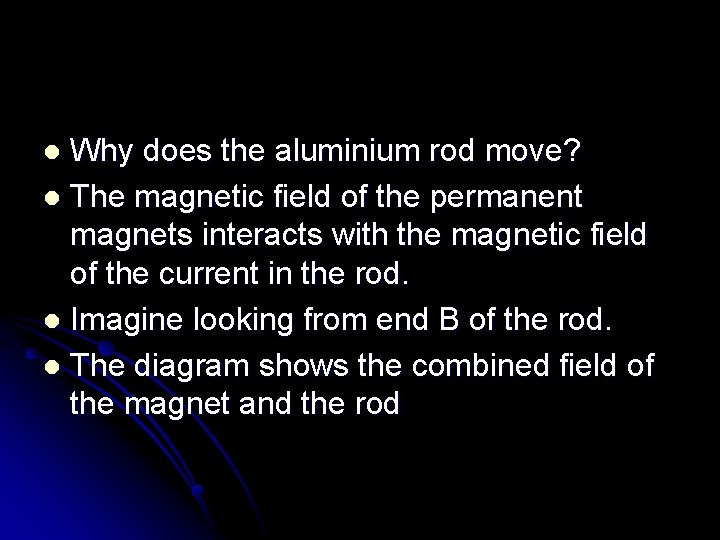 Why does the aluminium rod move? l The magnetic field of the permanent magnets