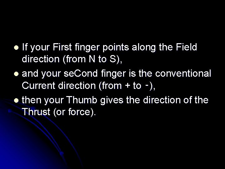 If your First finger points along the Field direction (from N to S), l