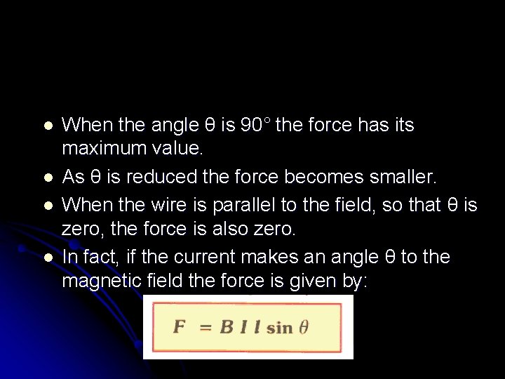 l l When the angle θ is 90° the force has its maximum value.