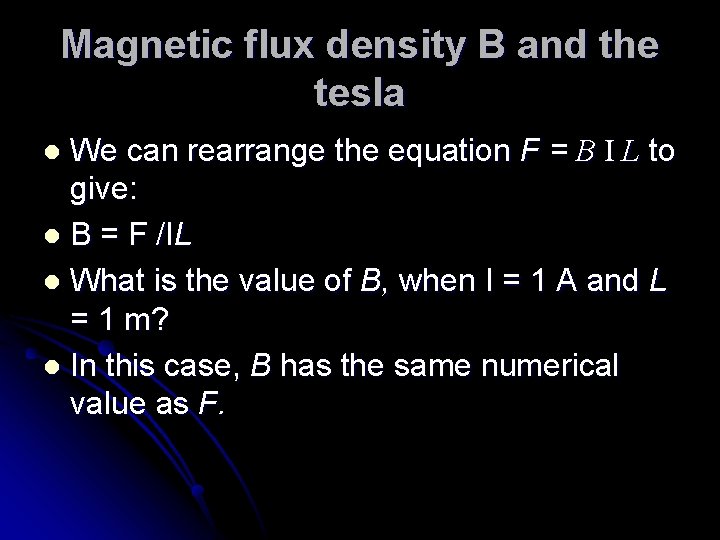 Magnetic flux density B and the tesla We can rearrange the equation F =