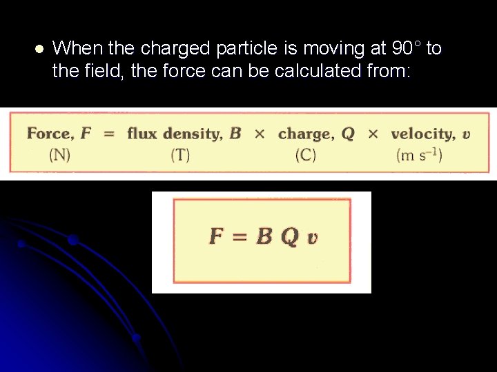 l When the charged particle is moving at 90° to the field, the force