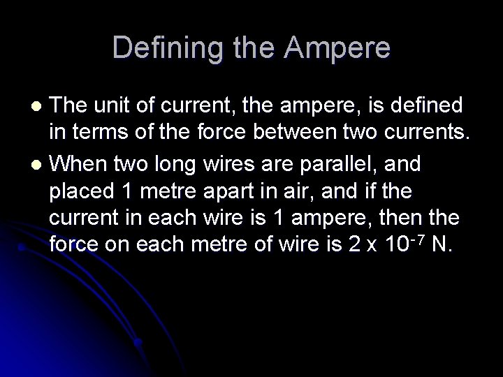 Defining the Ampere The unit of current, the ampere, is defined in terms of