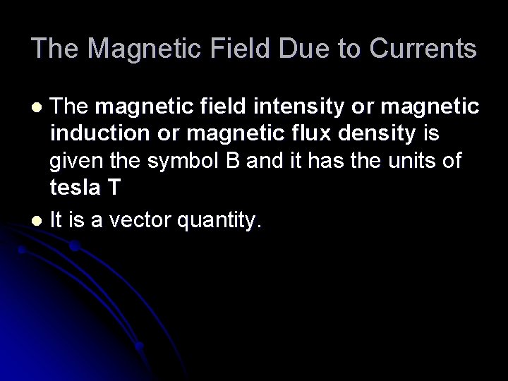 The Magnetic Field Due to Currents The magnetic field intensity or magnetic induction or