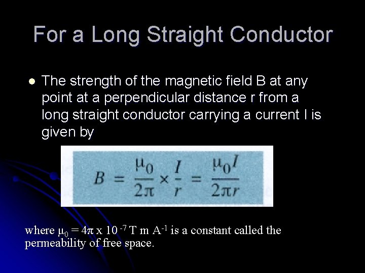 For a Long Straight Conductor l The strength of the magnetic field B at
