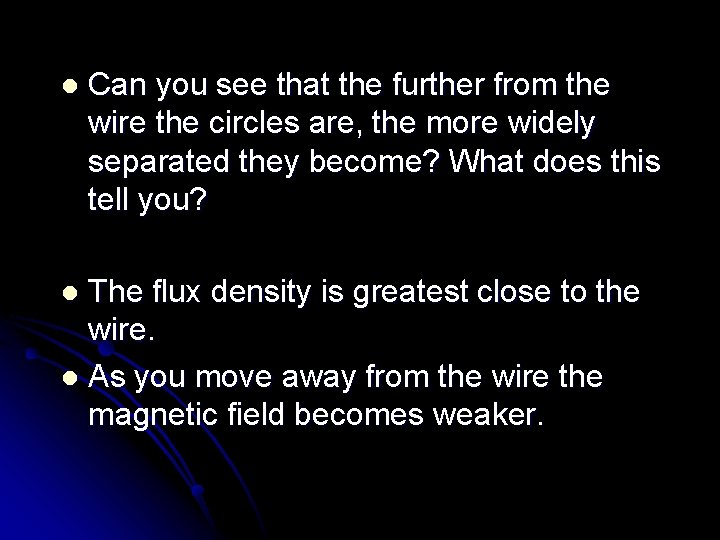 l Can you see that the further from the wire the circles are, the