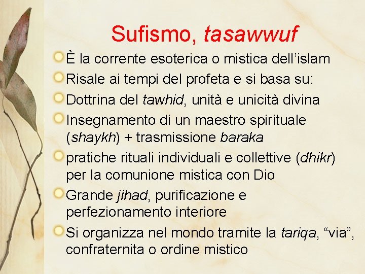 Sufismo, tasawwuf È la corrente esoterica o mistica dell’islam Risale ai tempi del profeta