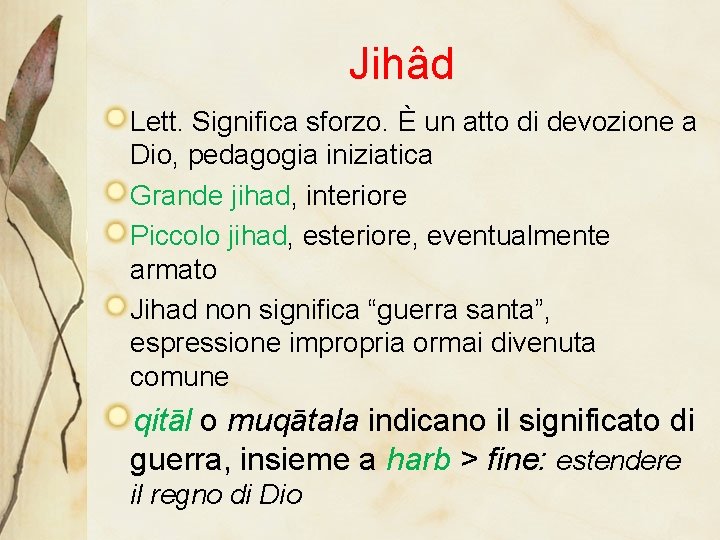 Jihâd Lett. Significa sforzo. È un atto di devozione a Dio, pedagogia iniziatica Grande