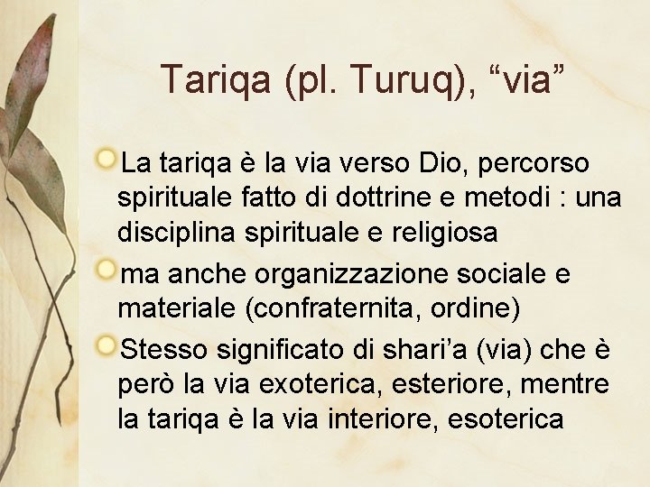 Tariqa (pl. Turuq), “via” La tariqa è la via verso Dio, percorso spirituale fatto