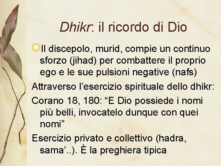 Dhikr: il ricordo di Dio Il discepolo, murid, compie un continuo sforzo (jihad) per