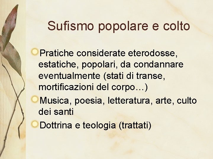 Sufismo popolare e colto Pratiche considerate eterodosse, estatiche, popolari, da condannare eventualmente (stati di