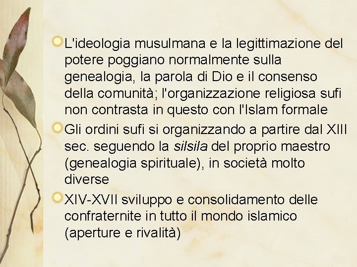 L'ideologia musulmana e la legittimazione del potere poggiano normalmente sulla genealogia, la parola di