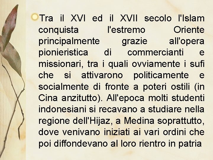 Tra il XVI ed il XVII secolo l'Islam conquista l'estremo Oriente principalmente grazie all'opera