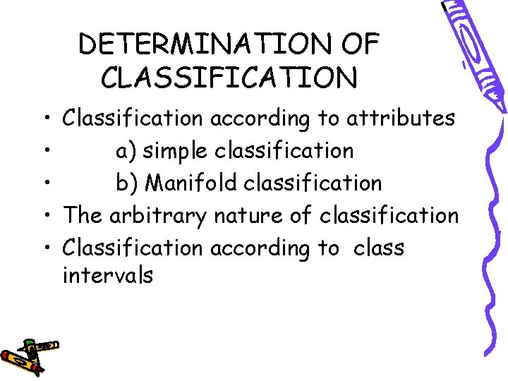 DETERMINATION OF CLASSIFICATION • Classification according to attributes • a) simple classification • b)