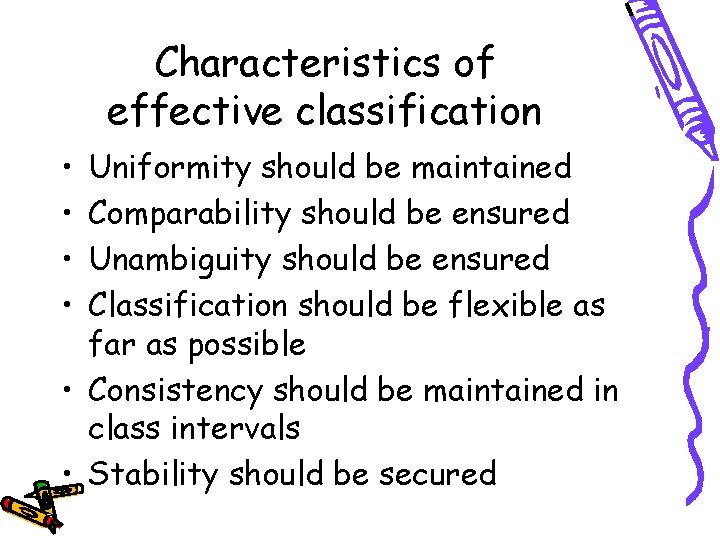 Characteristics of effective classification • • Uniformity should be maintained Comparability should be ensured