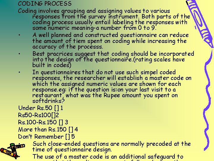 CODING PROCESS Coding involves grouping and assigning values to various responses from the survey