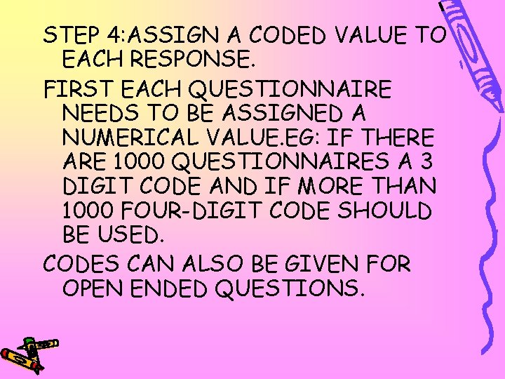 STEP 4: ASSIGN A CODED VALUE TO EACH RESPONSE. FIRST EACH QUESTIONNAIRE NEEDS TO