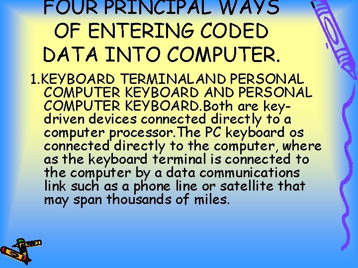 FOUR PRINCIPAL WAYS OF ENTERING CODED DATA INTO COMPUTER. 1. KEYBOARD TERMINALAND PERSONAL COMPUTER