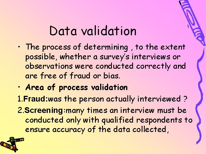 Data validation • The process of determining , to the extent possible, whether a