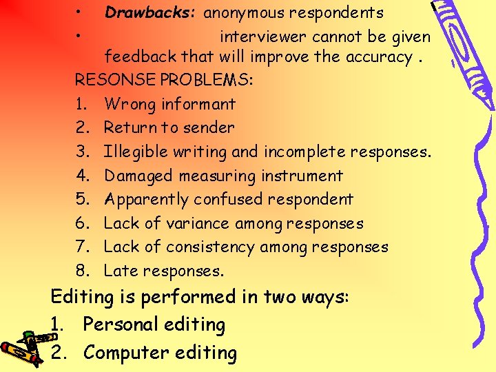  • • Drawbacks: anonymous respondents interviewer cannot be given feedback that will improve