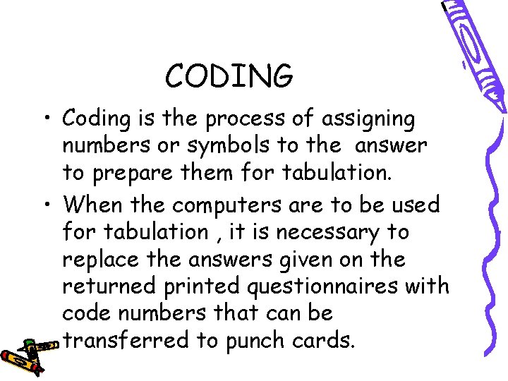 CODING • Coding is the process of assigning numbers or symbols to the answer