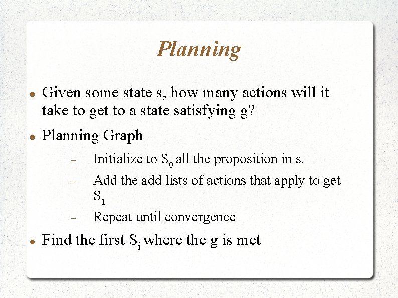 Planning Given some state s, how many actions will it take to get to