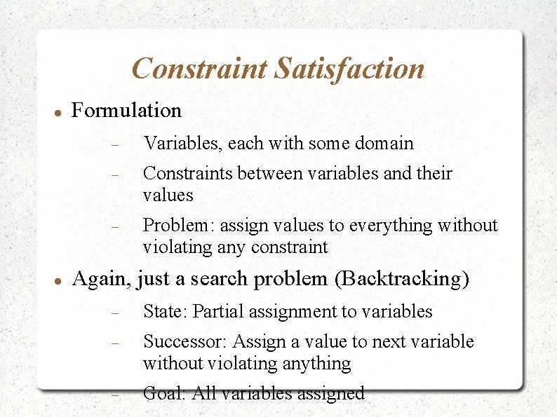 Constraint Satisfaction Formulation Variables, each with some domain Constraints between variables and their values