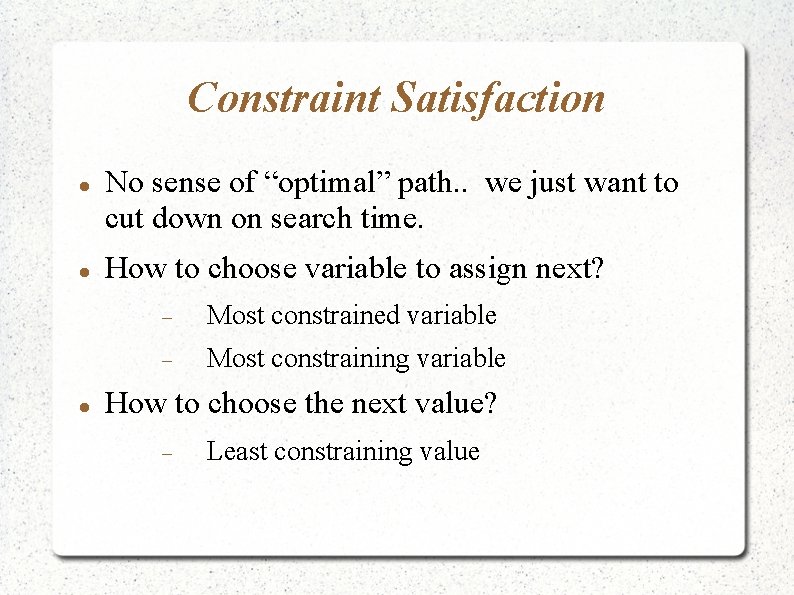 Constraint Satisfaction No sense of “optimal” path. . we just want to cut down
