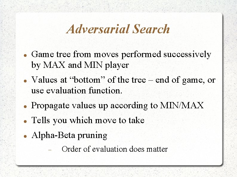 Adversarial Search Game tree from moves performed successively by MAX and MIN player Values