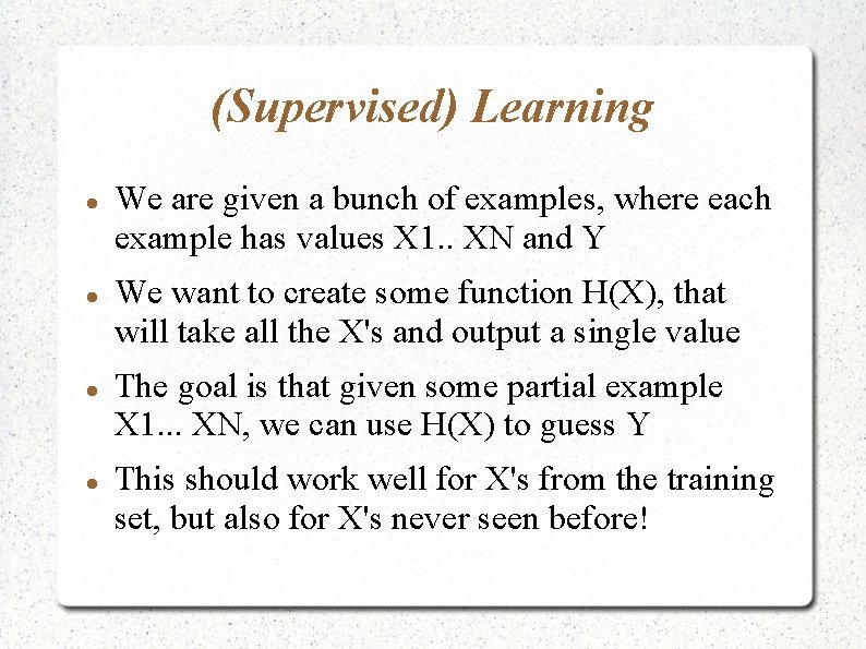 (Supervised) Learning We are given a bunch of examples, where each example has values