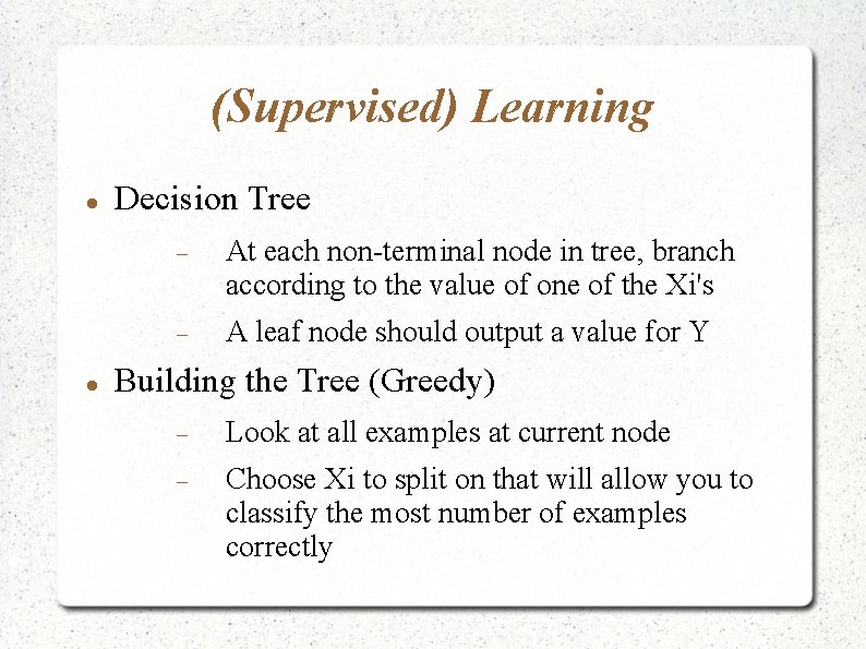 (Supervised) Learning Decision Tree At each non-terminal node in tree, branch according to the