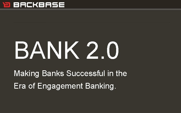 Customer Experience Solutions. Delivered. BANK 2. 0 Making Banks Successful in the Era of