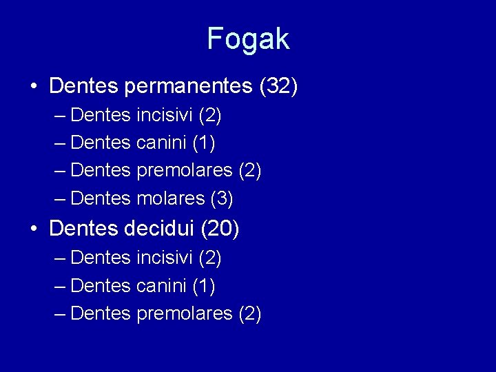 Fogak • Dentes permanentes (32) – Dentes incisivi (2) – Dentes canini (1) –
