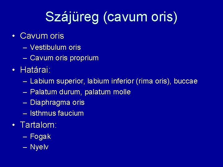 Szájüreg (cavum oris) • Cavum oris – Vestibulum oris – Cavum oris proprium •